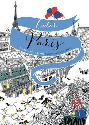 Color Paris: 20 Views to Color in by Hand by Hennie Haworth