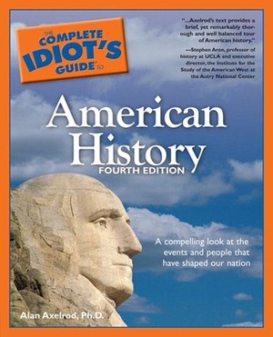 The Complete Idiot's Guide to American History by Alan Axelrod