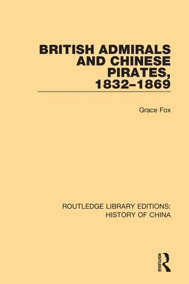 British Admirals and Chinese Pirates, 1832-1869 by Grace Fox