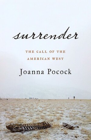 Surrender: The Call of the American West by Joanna Pocock