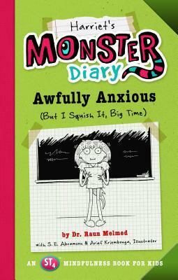 Harriet's Monster Diary: Awfully Anxious (But I Squish It, Big Time) by Raun Melmed