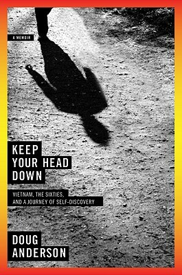 Keep Your Head Down: A Memoir by Doug Anderson