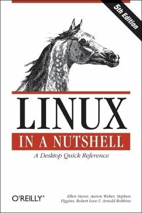 Linux in a Nutshell by Ellen Siever, Stephen Figgins, Aaron Weber, Robert Love, Arnold Robbins