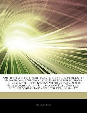 Articles on American Self-Help Writers, Including: L. Ron Hubbard, Harry Browne, Virginia Satir, John Robbins (Author), John Grinder, Tony Robbins, Stephen Covey, Albert Ellis (Psychologist), Phil McGraw, Dale Carnegie, Suzanne Somers by Hephaestus Books