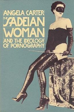 The Sadeian Woman: And the Ideology of Pornography by Angela Carter