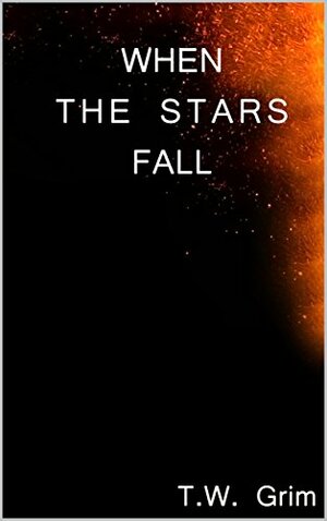 When The Stars Fall by T.W. Grim