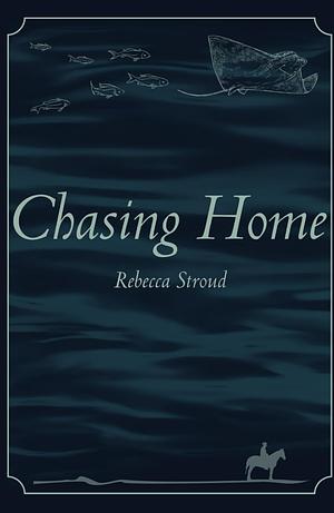 Chasing Home by Rebecca Stroud