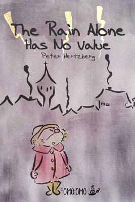 The Rain Alone Has No Value by Peter Hertzberg