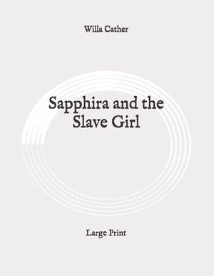 Sapphira and the Slave Girl: Large Print by Willa Cather