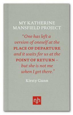 My Katherine Mansfield Project by Kirsty Gunn