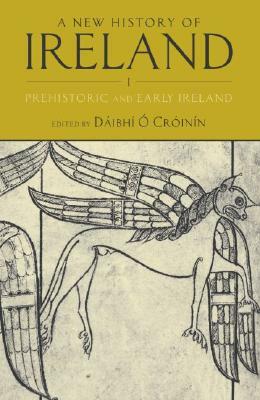 A New History of Ireland, Volume I: Prehistoric and Early Ireland by 