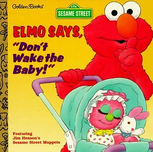 Elmo Says, "Don't Wake the Baby!" by Constance Allen