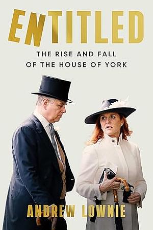 Entitled: The Rise and Fall of the House of York by Andrew Lownie