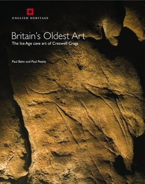 Britain's Oldest Art: The Ice Age Cave Art of Creswell Crags by Paul G. Bahn, Paul Pettitt