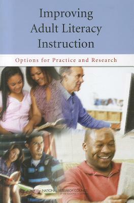 Improving Adult Literacy Instruction: Options for Practice and Research by Division of Behavioral and Social Scienc, Committee on Learning Sciences Foundatio, National Research Council