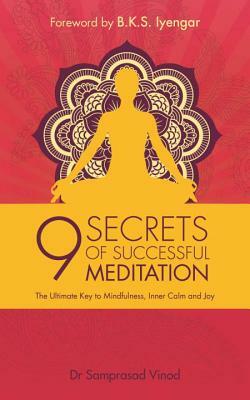 9 Secrets of Successful Meditation: The Ultimate Key to Mindfulness, Inner Calm & Joy by Samprasad Vinod