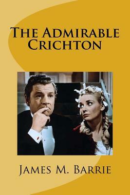 The Admirable Crichton by J.M. Barrie