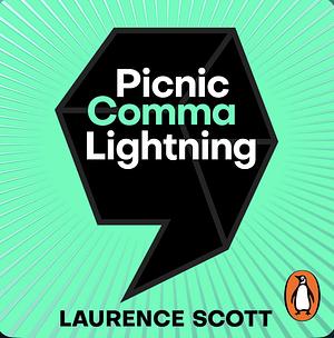 Picnic Comma Lightning: The Experience of Reality in the Twenty-First Century by Laurence Scott