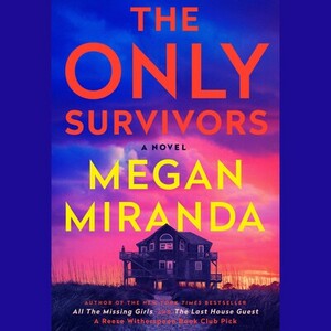 The Only Survivors by Megan Miranda