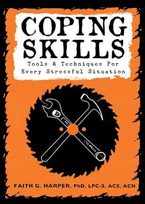 Coping Skills: Tools & Techniques for Every Stressful Situation: Tools & Techniques for Every Stressful Situation by Faith G. Harper, Faith G. Harper