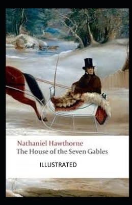 The House of the Seven Gables Illustrated by Nathaniel Hawthorne