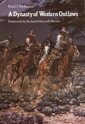 A Dynasty of Western Outlaws by Paul I. Wellman, Richard Maxwell Brown