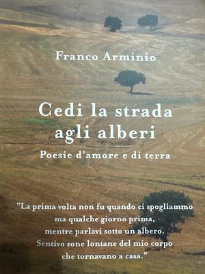 Cedi la strada agli alberi  by Franco Arminio