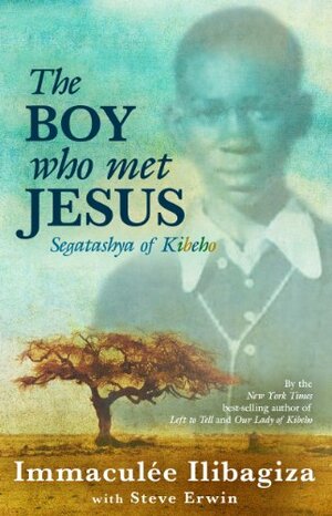 The Boy Who Met Jesus: Segatashya of Kibeho by Immaculée Ilibagiza