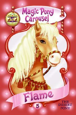 Magic Pony Carousel #5: Flame the Desert Pony by Poppy Shire