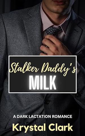 Stalker Daddy's Milk by Krystal Clark, Krystal Clark