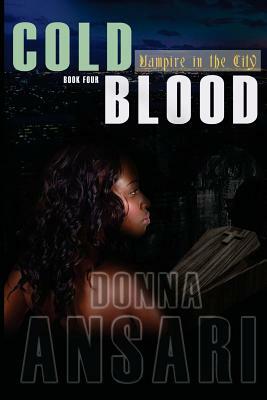 Cold Blood: Vampire in the City: Book Four by Donna Ansari