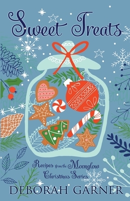 Sweet Treats: Recipes from the Moonglow Christmas Series by Deborah Garner
