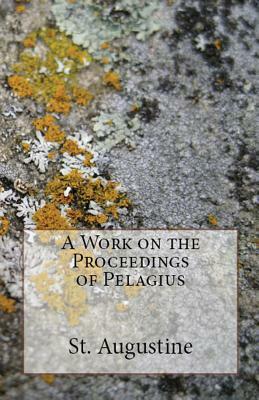 A Work on the Proceedings of Pelagius by Saint Augustine