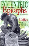 Eccentric Epitaphs: Gaffes From Beyond the Grave by Michelle Lovric