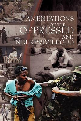 Lamentations of the Oppressed and Underprivileged: Of the Oppressed and Underprivileged by Shomari Onen, Peter