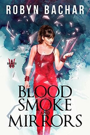 Blood, Smoke and Mirrors by Robyn Bachar