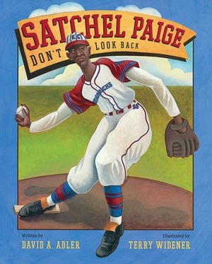 Satchel Paige: Don't Look Back by David A. Adler, Terry Widener