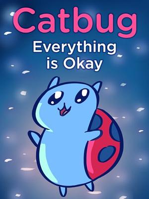 Catbug: Everything is Okay! by Jason James Johnson