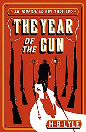 The Year of the Gun (The Irregular Book 3) by H.B. Lyle