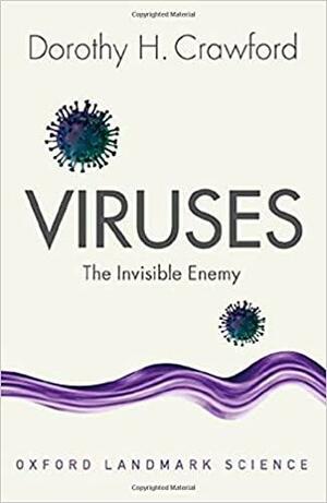 Viruses: The Invisible Enemy by Dorothy H. Crawford