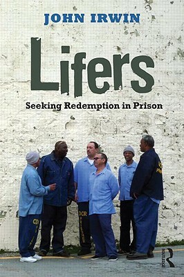 Lifers: Seeking Redemption in Prison by John Irwin