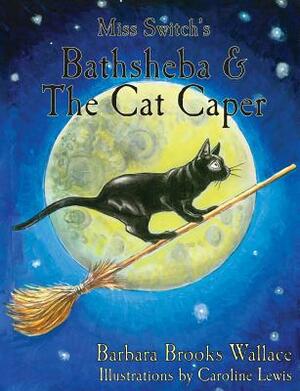 Miss Switch's Bathsheba & The Cat Caper by Barbara Brooks Wallace