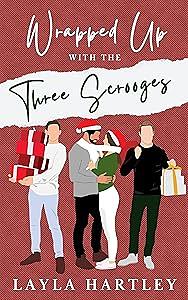 Wrapped Up with the Three Scrooges by Layla Hartley