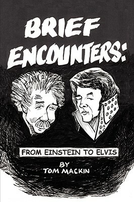 Brief Encounters: From Einstein to Elvis by Tom Mackin
