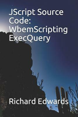 JScript Source Code: WbemScripting ExecQuery by Richard Edwards