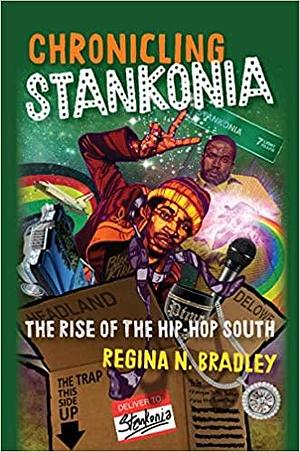 Chronicling Stankonia by Regina N. Bradley, Regina N. Bradley