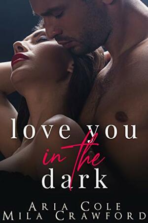 Love You In The Dark by Mila Crawford, Aria Cole