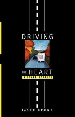 Driving the Heart: And Other Stories by Jason Brown