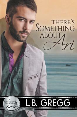 There's Something About Ari by L.B. Gregg