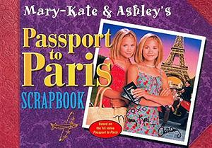 Mary-Kate &amp; Ashley's Passport to Paris Scrapbook by Mary-Kate &amp; Ashley Olsen